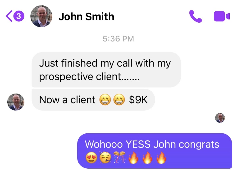 John: 'Just finished my call with my prospective client... Now a client. $9K'